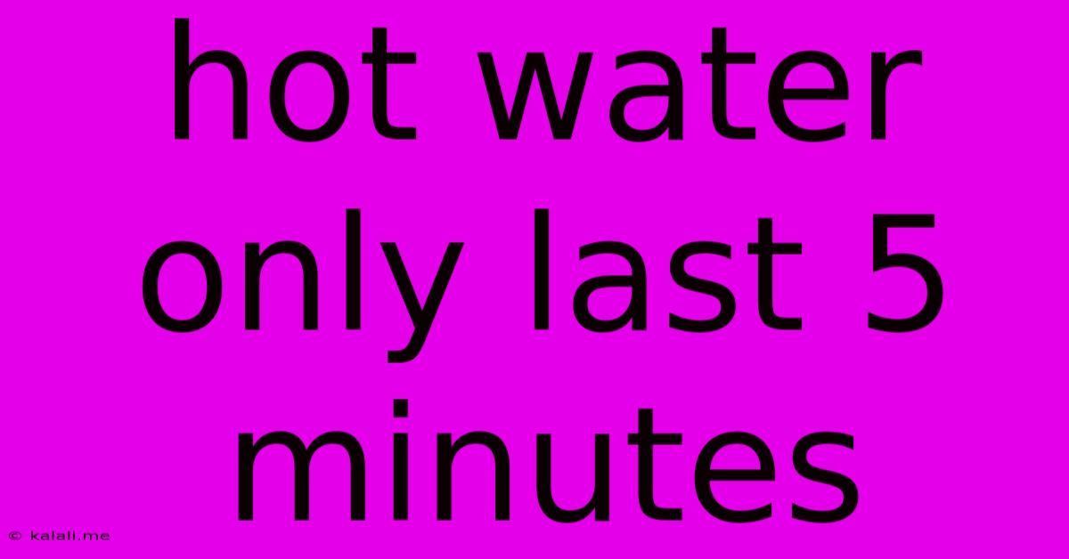 Hot Water Only Last 5 Minutes