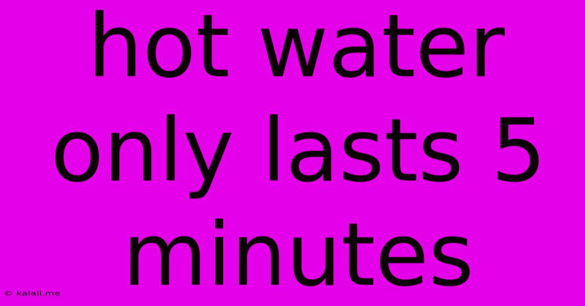 Hot Water Only Lasts 5 Minutes