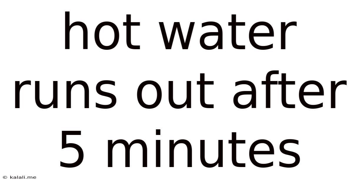 Hot Water Runs Out After 5 Minutes
