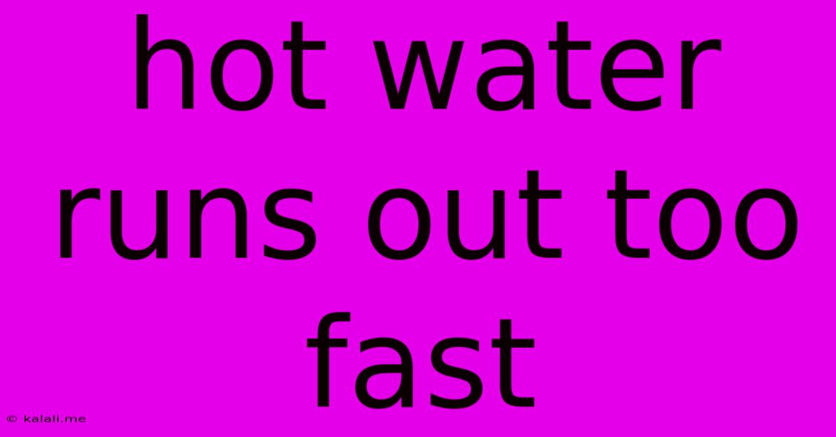 Hot Water Runs Out Too Fast