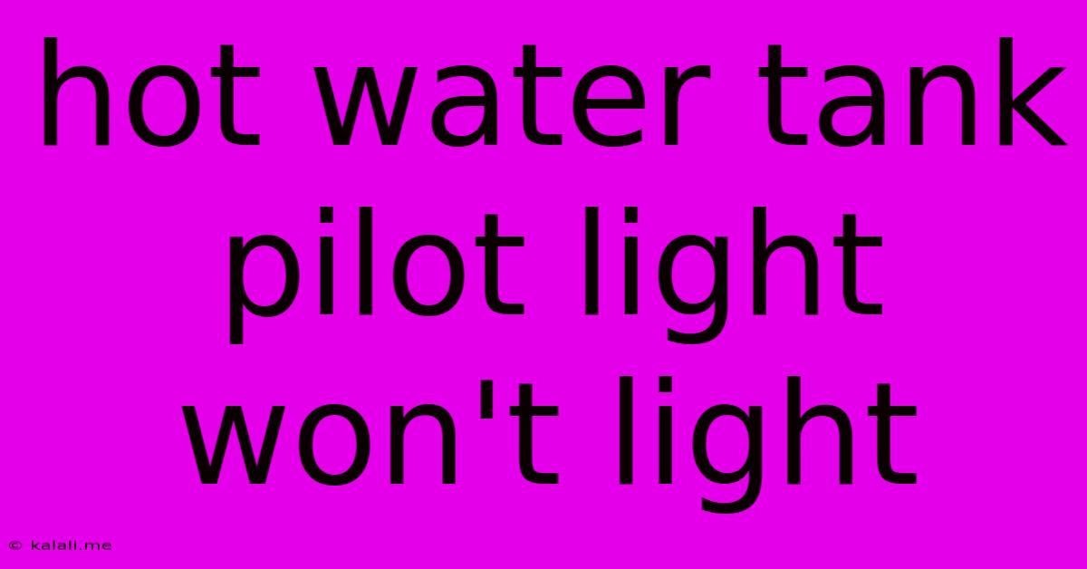 Hot Water Tank Pilot Light Won't Light