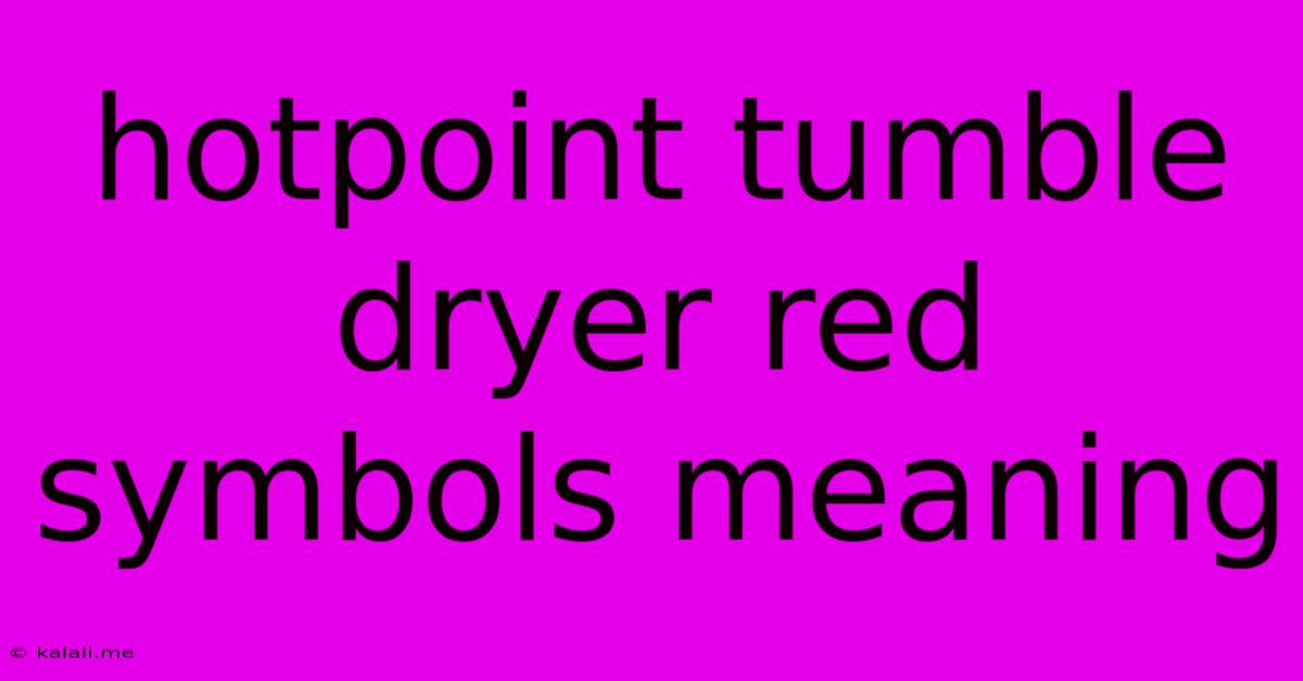 Hotpoint Tumble Dryer Red Symbols Meaning