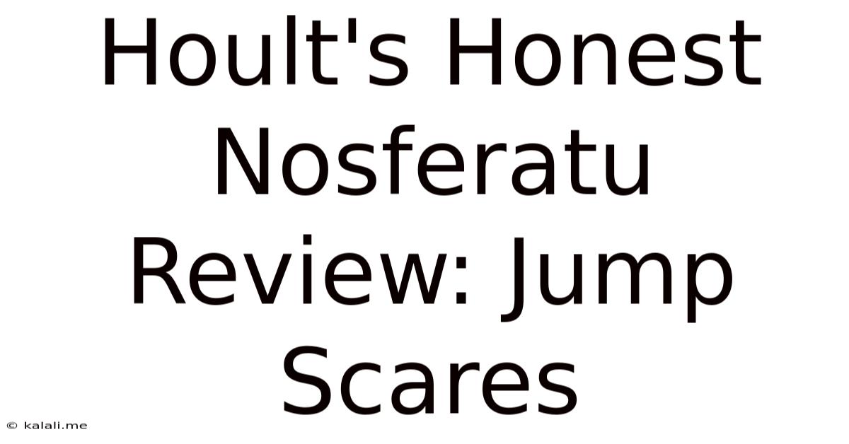Hoult's Honest Nosferatu Review: Jump Scares