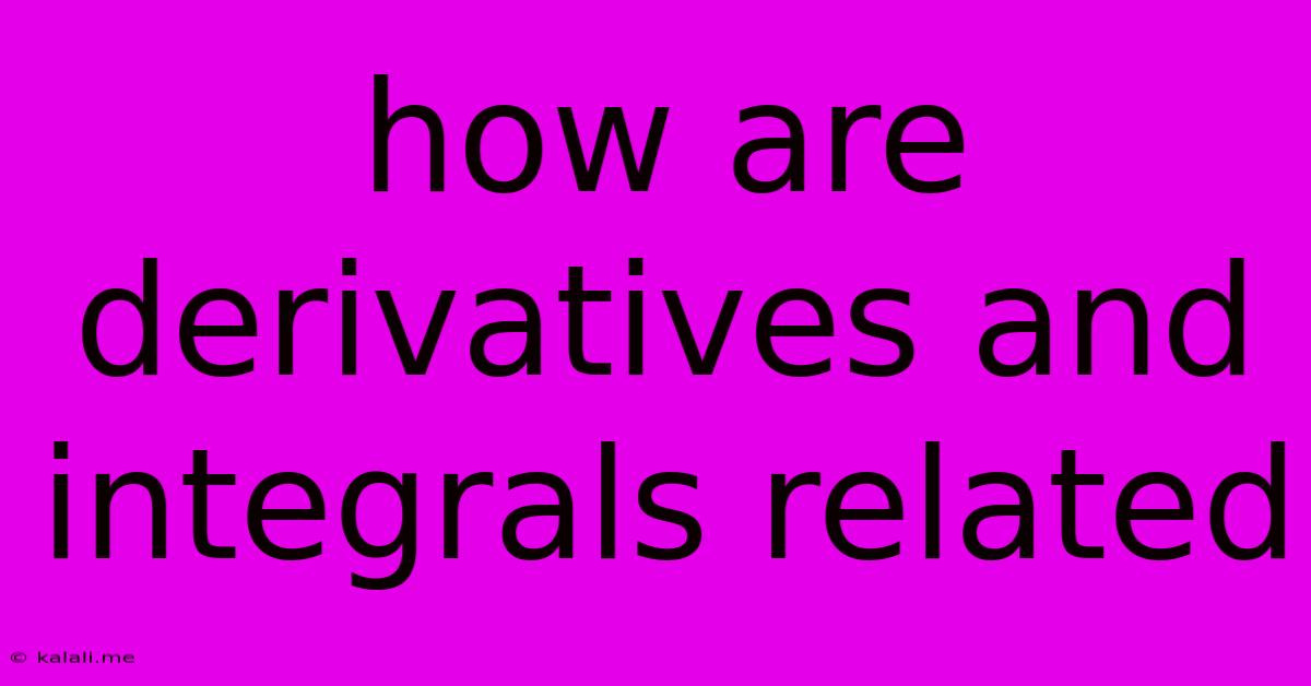 How Are Derivatives And Integrals Related