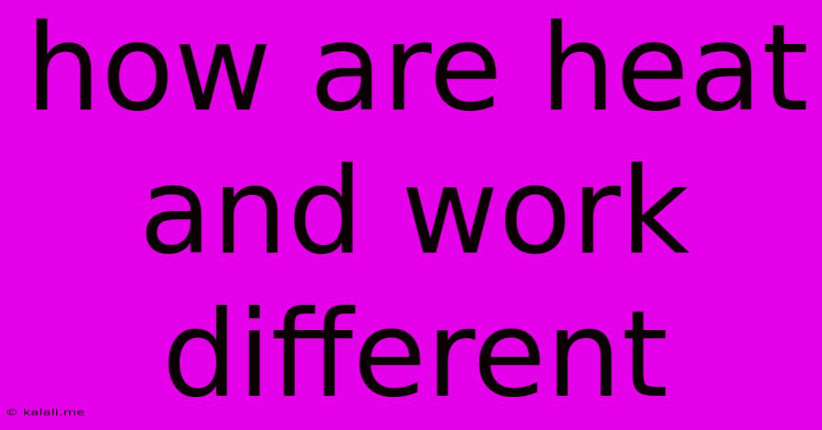 How Are Heat And Work Different