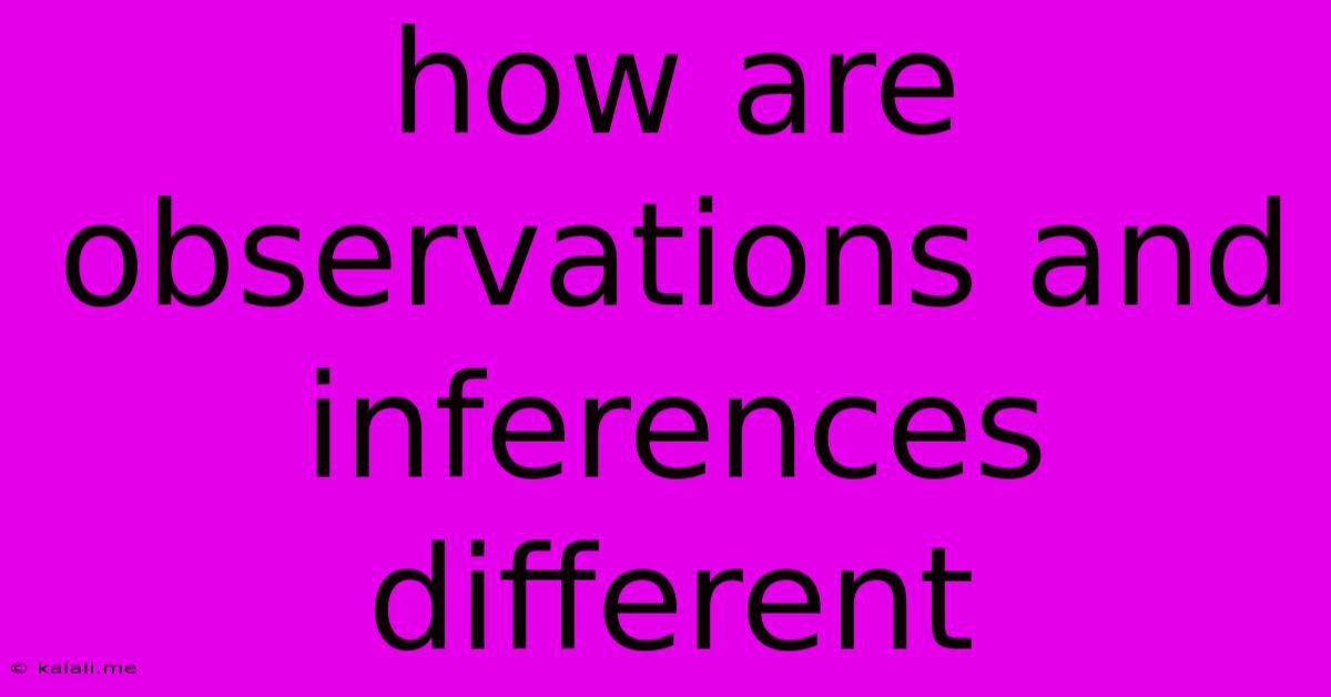 How Are Observations And Inferences Different