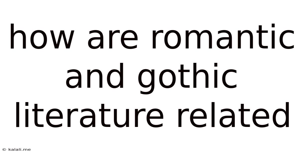 How Are Romantic And Gothic Literature Related