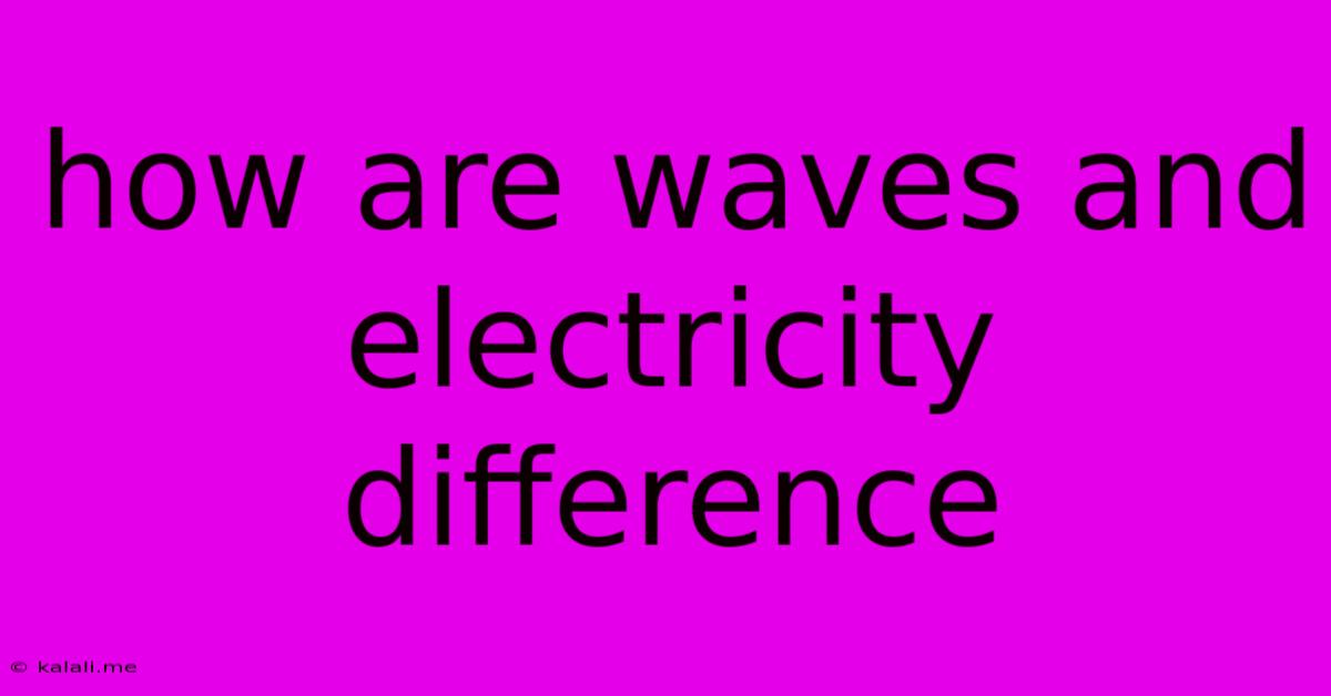 How Are Waves And Electricity Difference