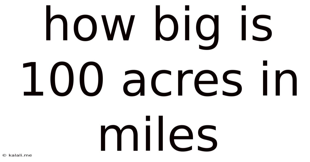 How Big Is 100 Acres In Miles