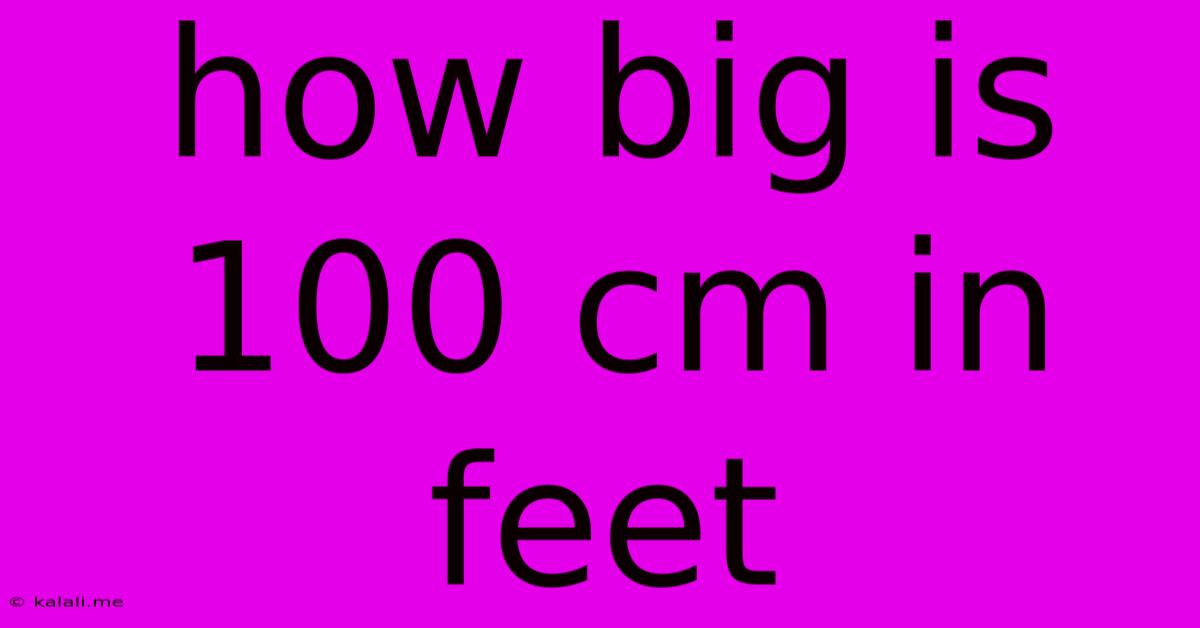 How Big Is 100 Cm In Feet