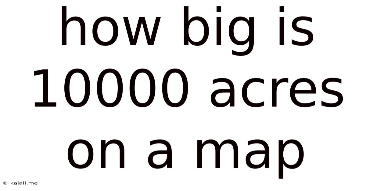 How Big Is 10000 Acres On A Map