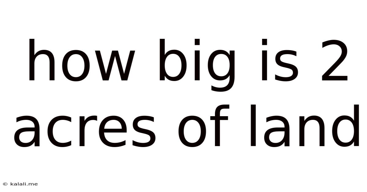 How Big Is 2 Acres Of Land