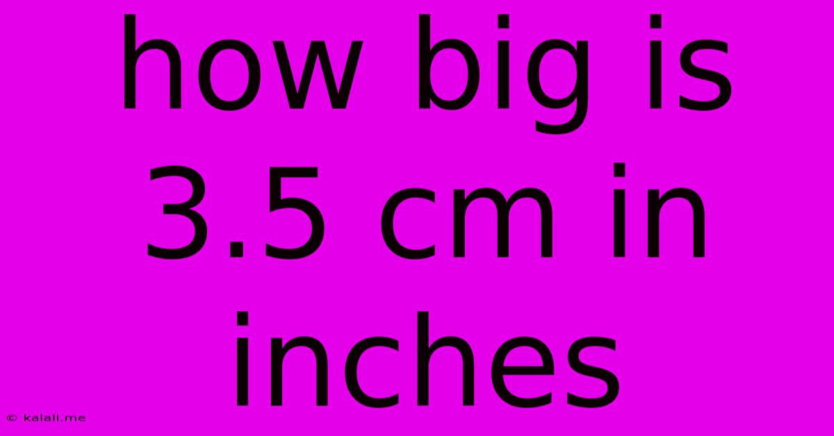 How Big Is 3.5 Cm In Inches