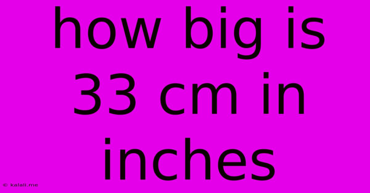 How Big Is 33 Cm In Inches