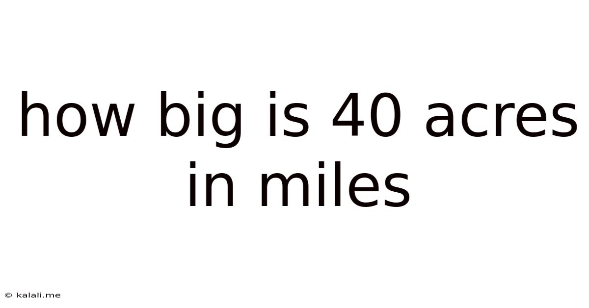 How Big Is 40 Acres In Miles