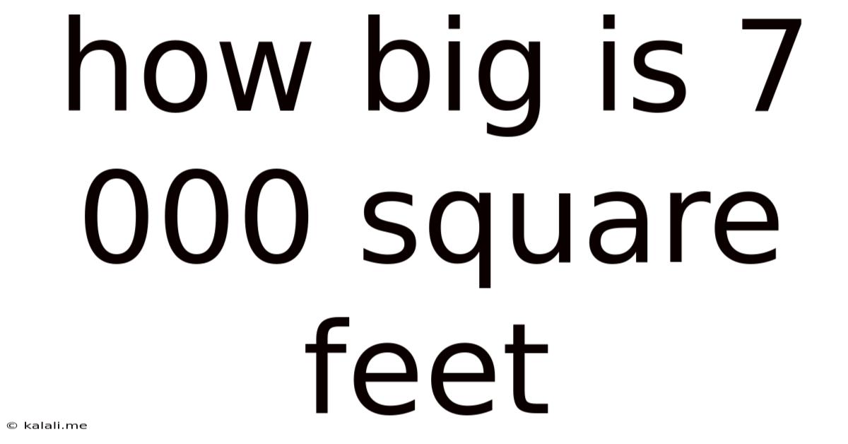 How Big Is 7 000 Square Feet