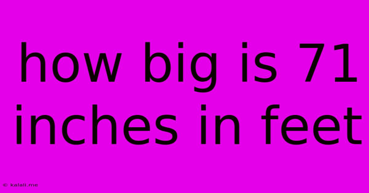 How Big Is 71 Inches In Feet