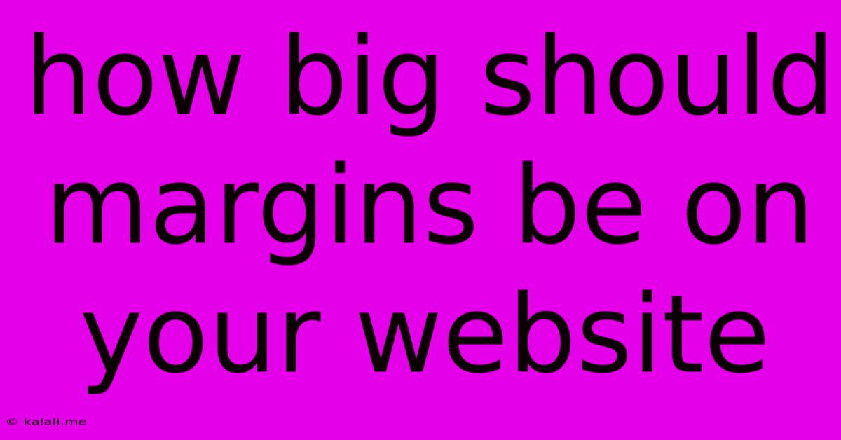 How Big Should Margins Be On Your Website