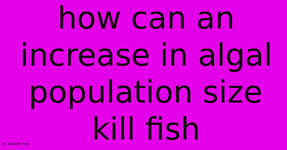 How Can An Increase In Algal Population Size Kill Fish