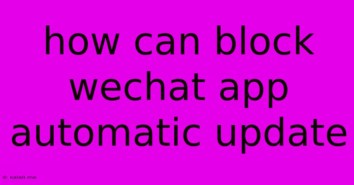 How Can Block Wechat App Automatic Update
