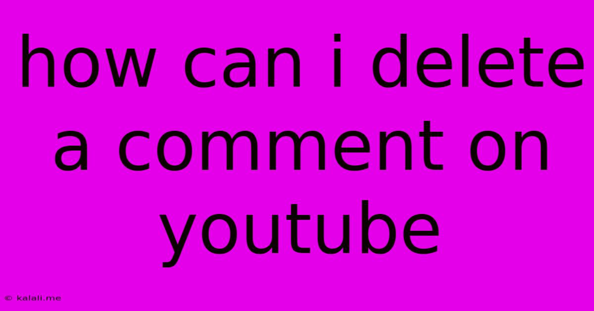 How Can I Delete A Comment On Youtube