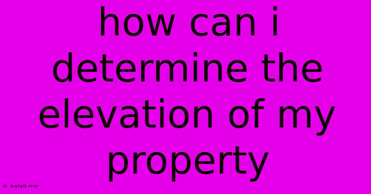 How Can I Determine The Elevation Of My Property