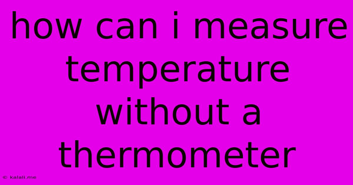 How Can I Measure Temperature Without A Thermometer