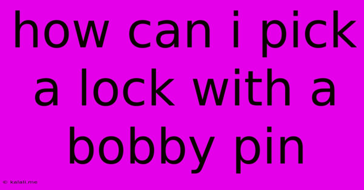 How Can I Pick A Lock With A Bobby Pin