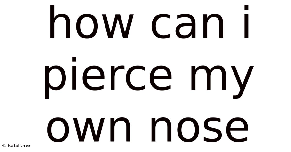 How Can I Pierce My Own Nose