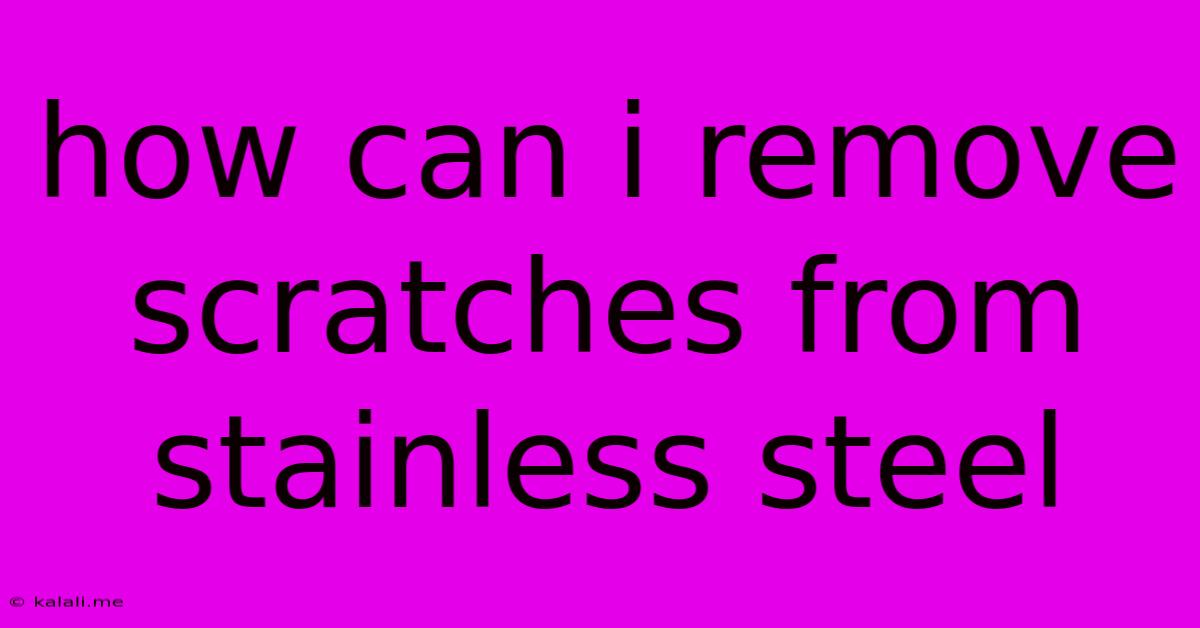How Can I Remove Scratches From Stainless Steel