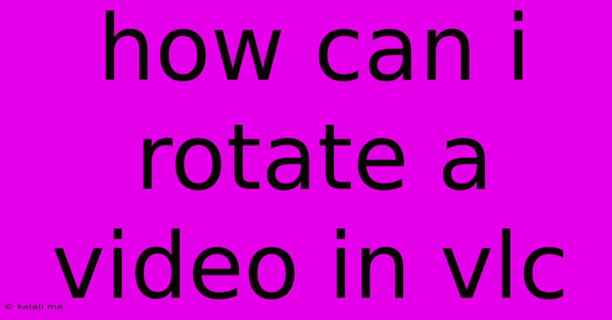 How Can I Rotate A Video In Vlc