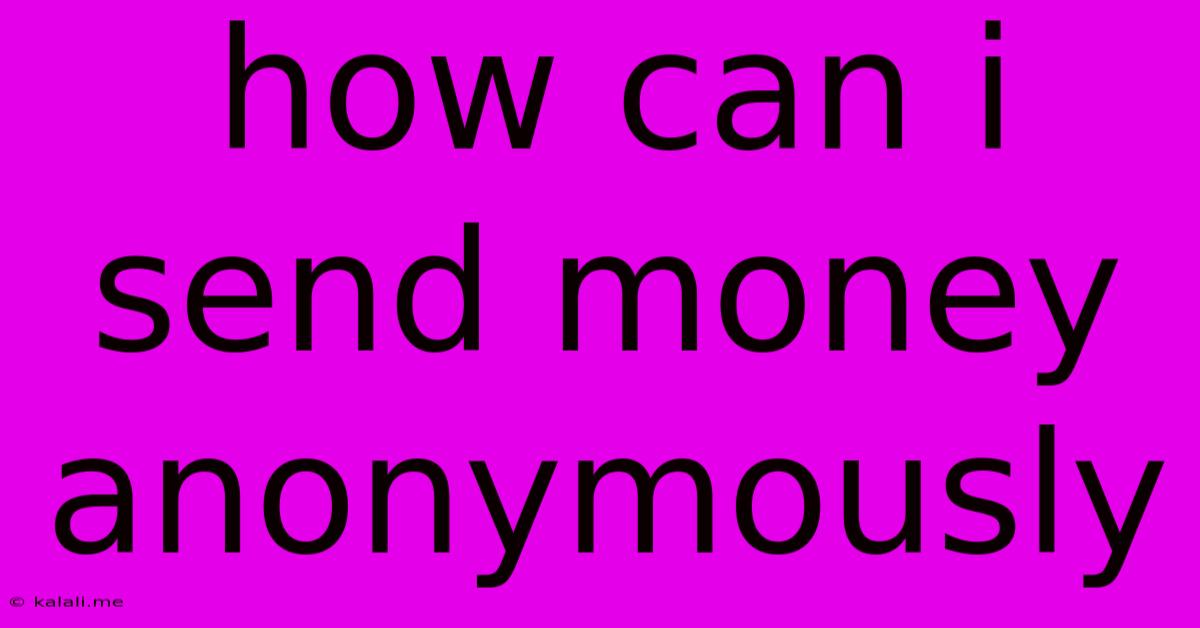How Can I Send Money Anonymously