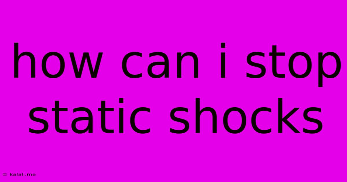 How Can I Stop Static Shocks