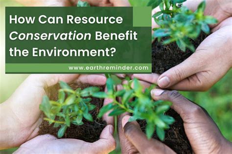 How Can Resource Conservation Benefit The Environment