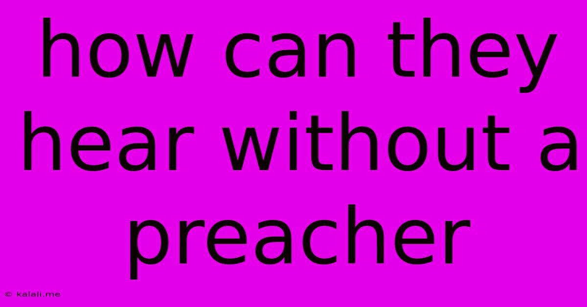 How Can They Hear Without A Preacher