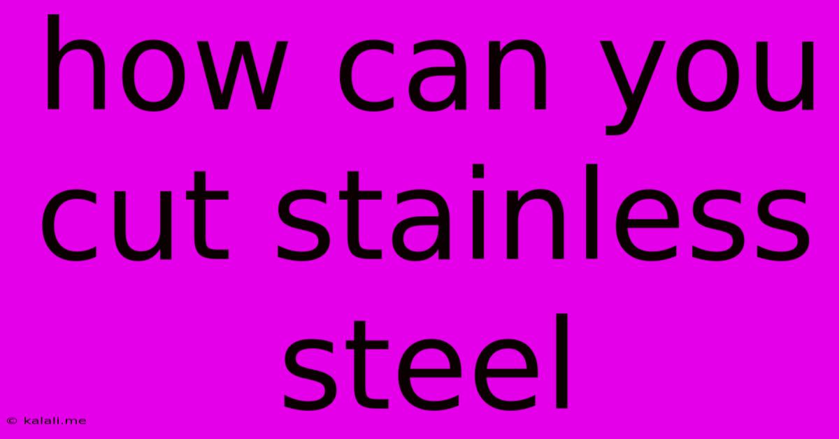 How Can You Cut Stainless Steel