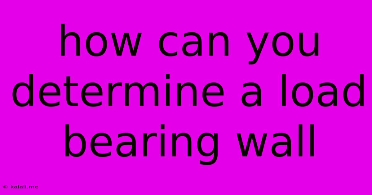 How Can You Determine A Load Bearing Wall
