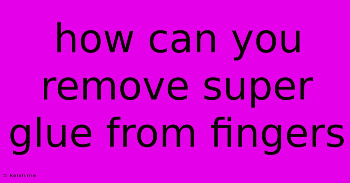 How Can You Remove Super Glue From Fingers