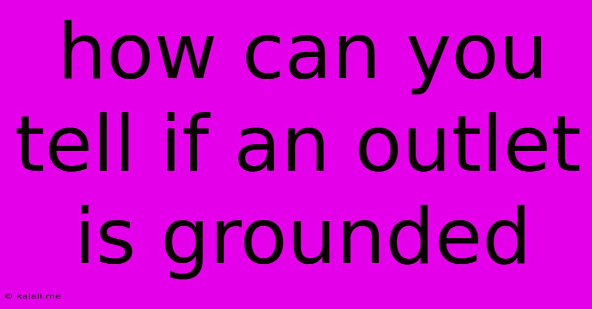How Can You Tell If An Outlet Is Grounded