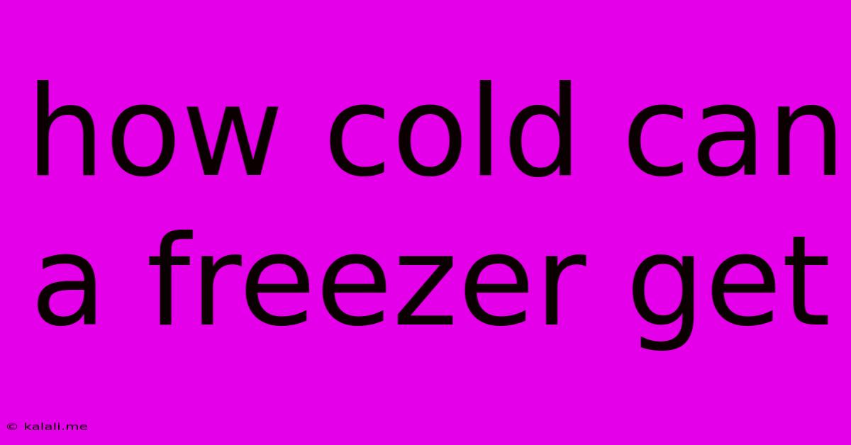 How Cold Can A Freezer Get