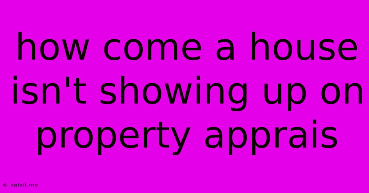 How Come A House Isn't Showing Up On Property Apprais