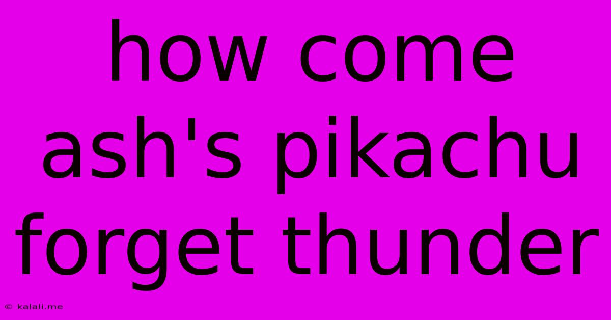 How Come Ash's Pikachu Forget Thunder