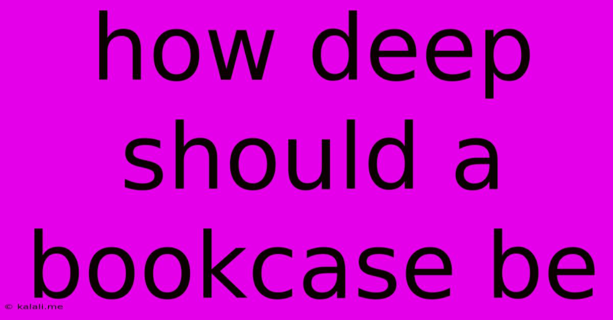 How Deep Should A Bookcase Be