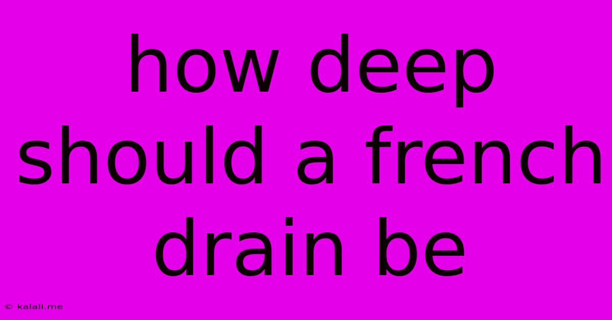 How Deep Should A French Drain Be