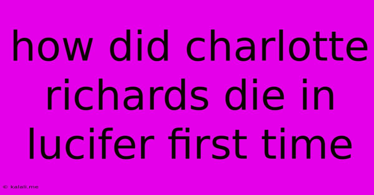 How Did Charlotte Richards Die In Lucifer First Time