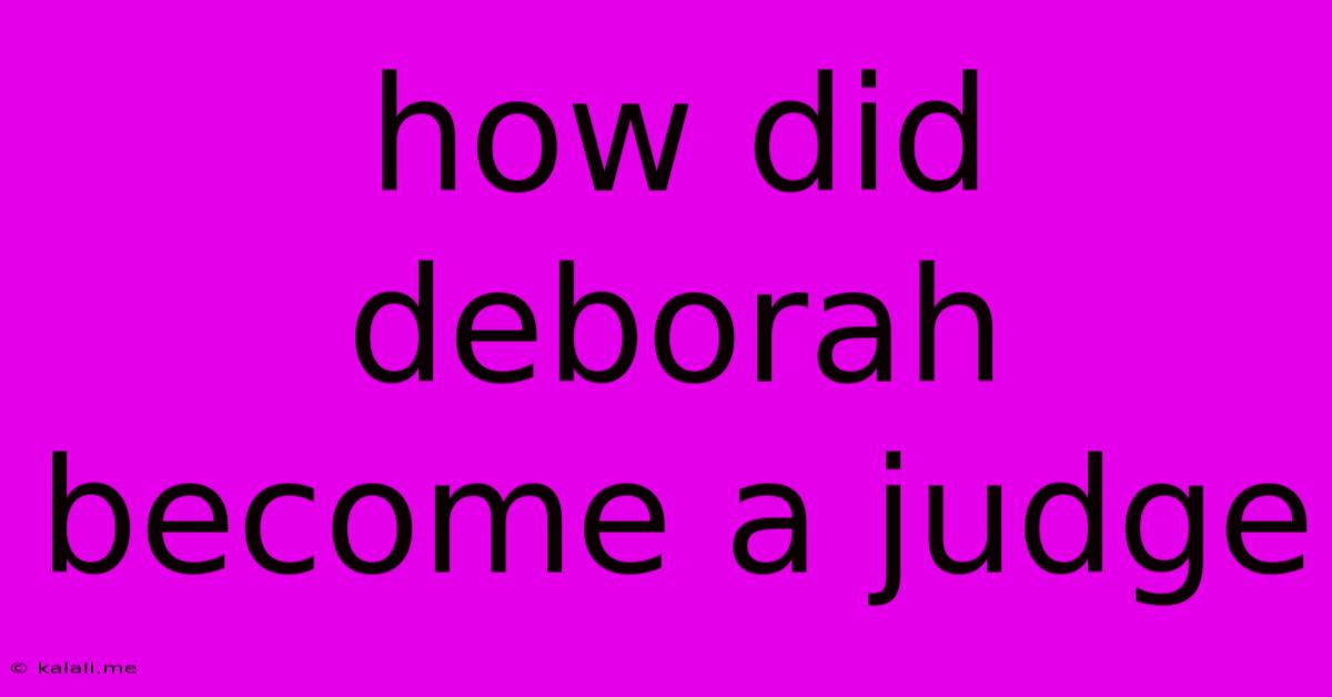 How Did Deborah Become A Judge