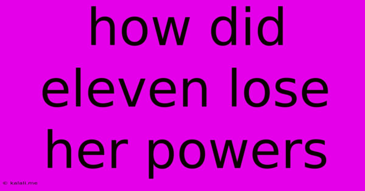How Did Eleven Lose Her Powers