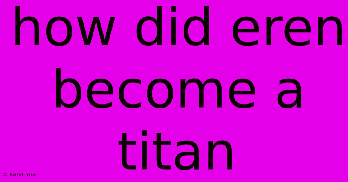 How Did Eren Become A Titan