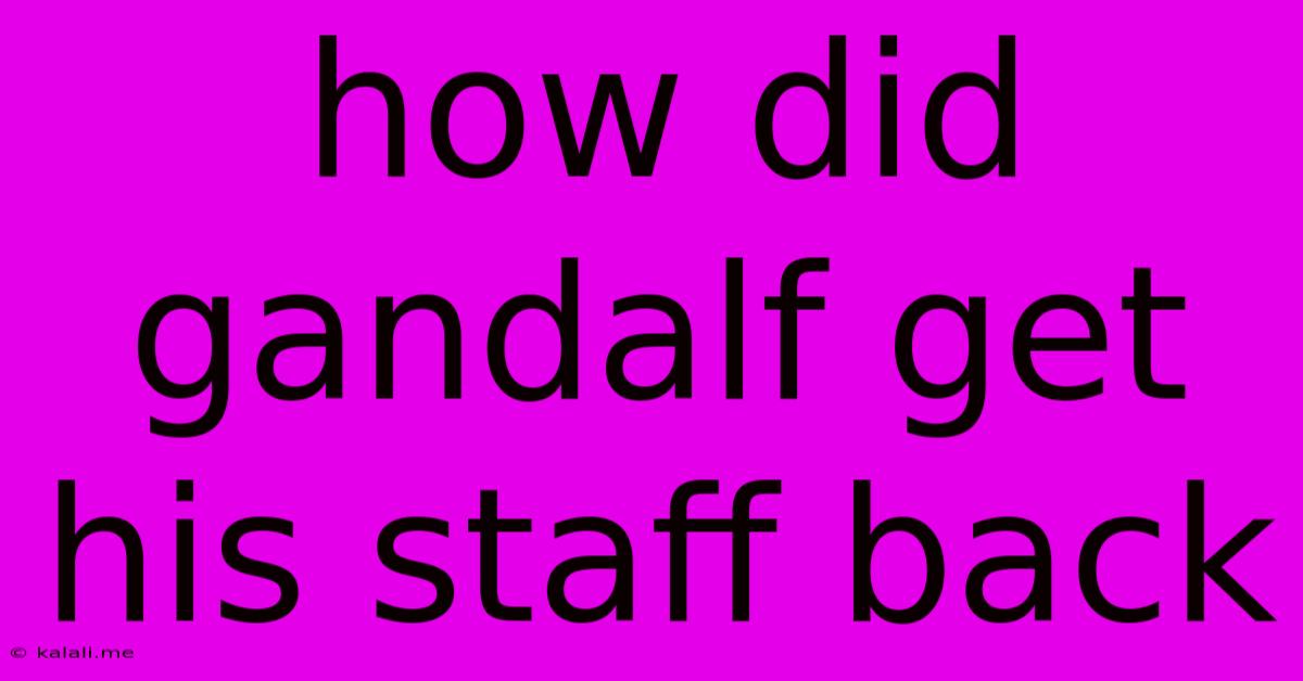 How Did Gandalf Get His Staff Back