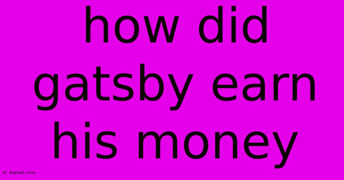 How Did Gatsby Earn His Money